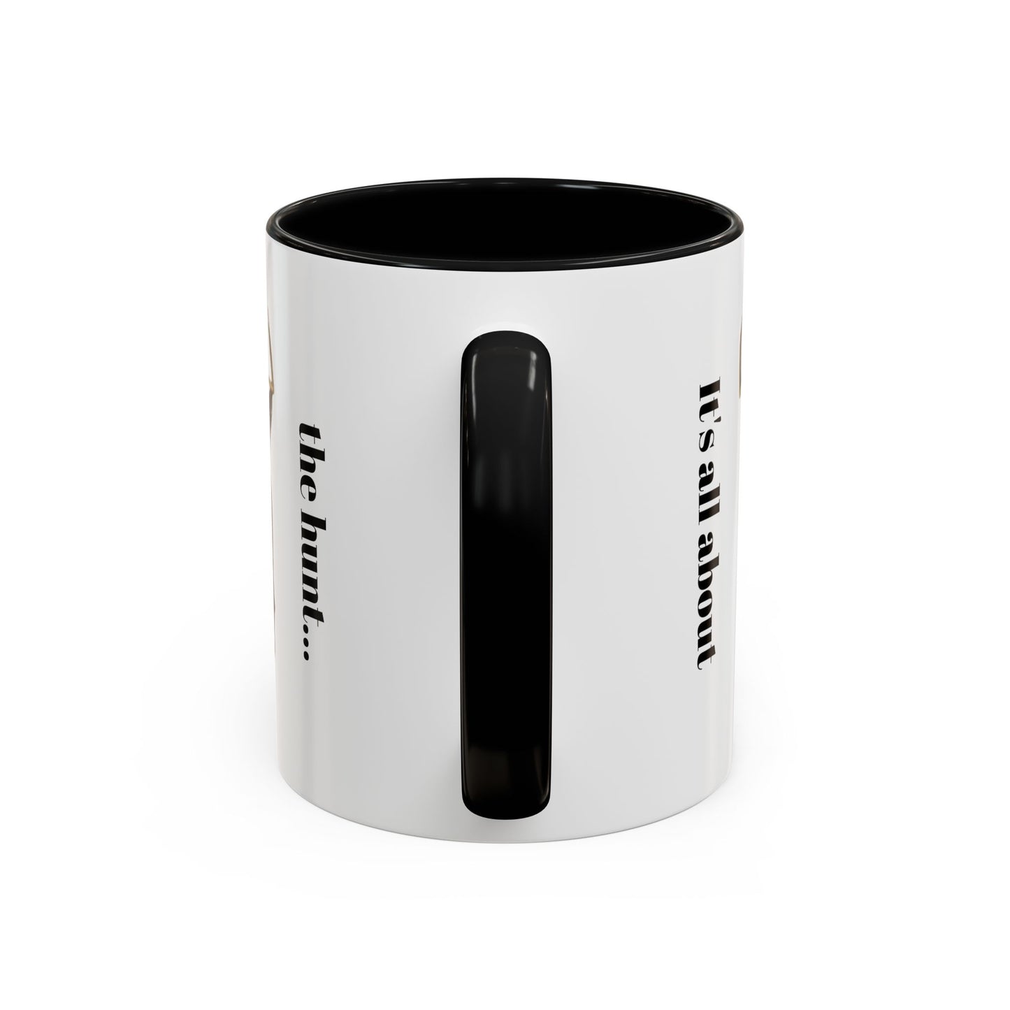 It's all about the hunt.. Coffee Mug (11 oz)