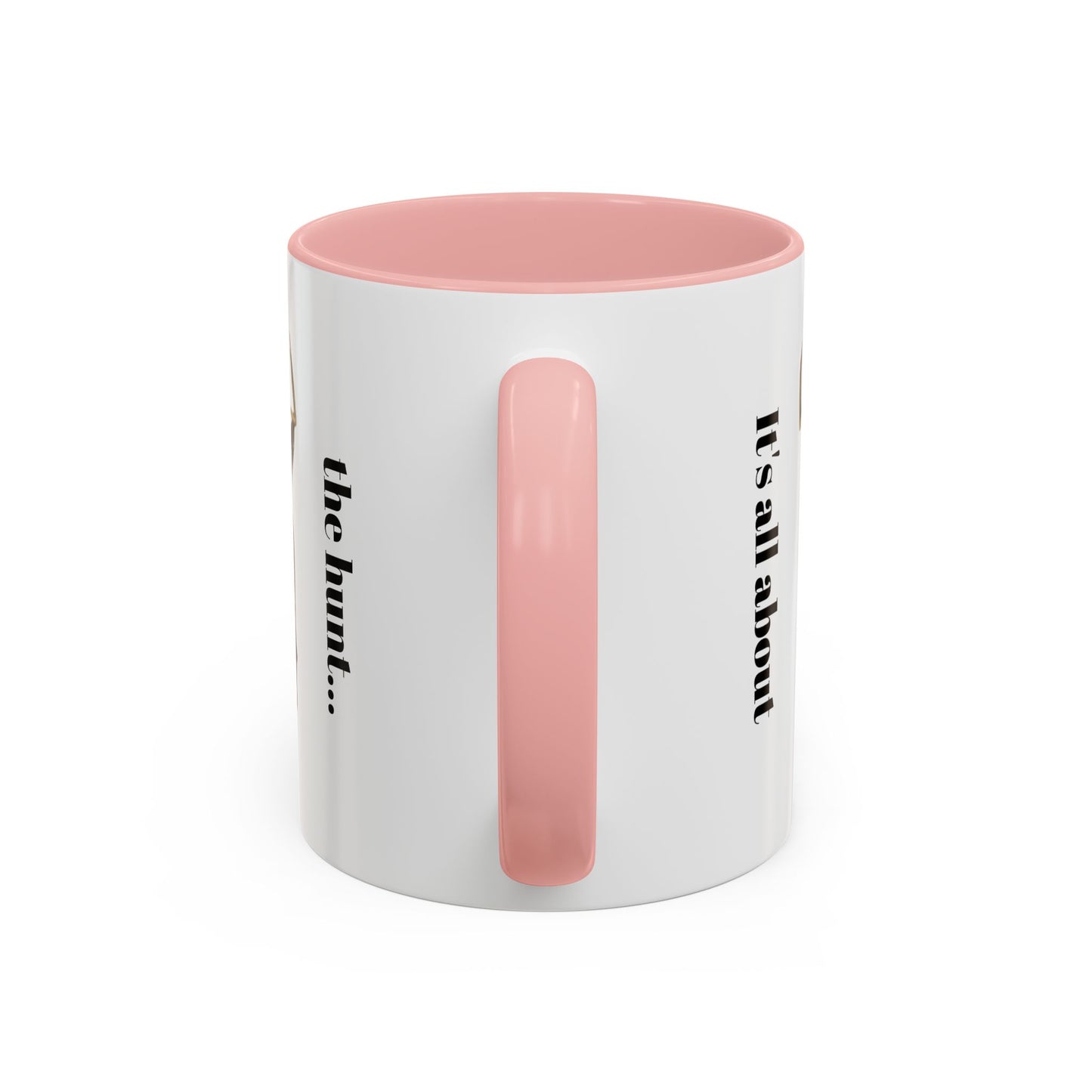 It's all about the hunt.. Coffee Mug (11 oz)