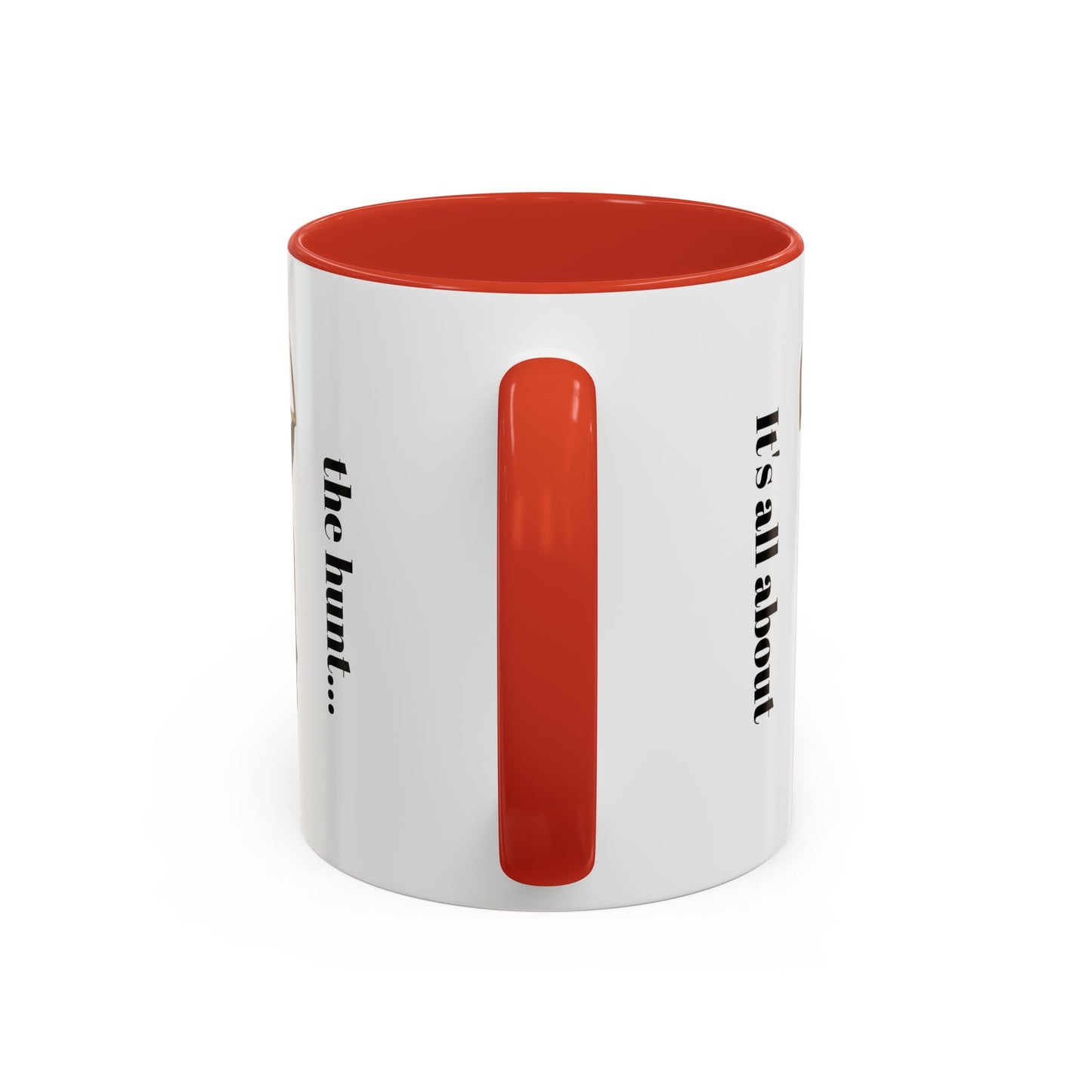 It's all about the hunt.. Coffee Mug (11 oz)